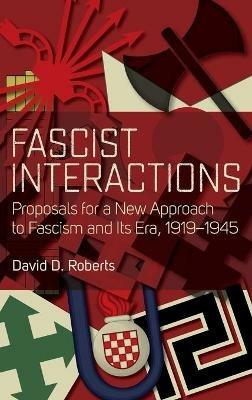 Fascist Interactions: Proposals for a New Approach to Fascism and Its Era, 1919-1945 - David D. Roberts - cover