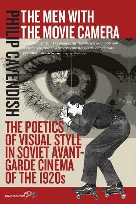 The Men with the Movie Camera: The Poetics of Visual Style in Soviet Avant-Garde Cinema of the 1920s - Philip Cavendish - cover