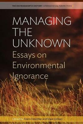 Managing the Unknown: Essays on Environmental Ignorance - cover