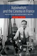 Nationalism and the Cinema in France: Political Mythologies and Film Events, 1945-1995