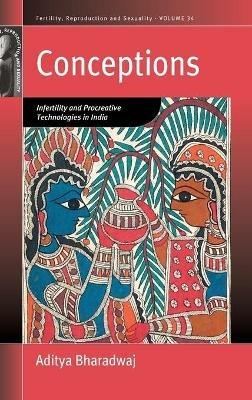 Conceptions: Infertility and Procreative Technologies in India - Aditya Bharadwaj - cover