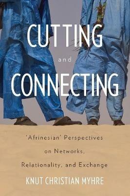 Cutting and Connecting: 'Afrinesian' Perspectives on Networks, Relationality, and Exchange - cover
