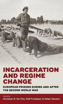 Incarceration and Regime Change: European Prisons during and after the Second World War - cover