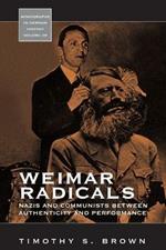 Weimar Radicals: Nazis and Communists between Authenticity and Performance