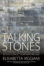 Talking Stones: The Politics of Memorialization in Post-Conflict Northern Ireland
