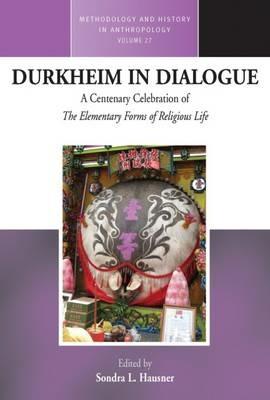 Durkheim in Dialogue: A Centenary Celebration of <i>The Elementary Forms of Religious Life</i> - cover