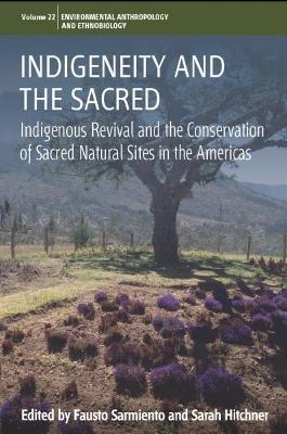 Indigeneity and the Sacred: Indigenous Revival and the Conservation of Sacred Natural Sites in the Americas - cover
