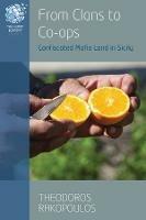 From Clans to Co-ops: Confiscated Mafia Land in Sicily - Theodoros Rakopoulos - cover