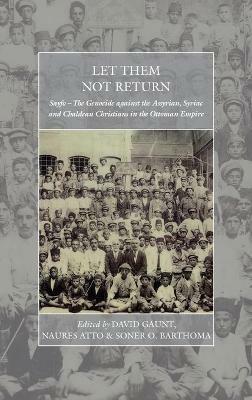 Let Them Not Return: Sayfo – The Genocide Against the Assyrian, Syriac, and Chaldean Christians in the Ottoman Empire - cover