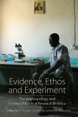 Evidence, Ethos and Experiment: The Anthropology and History of Medical Research in Africa - cover