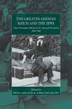 The Greater German Reich and the Jews: Nazi Persecution Policies in the Annexed Territories 1935-1945