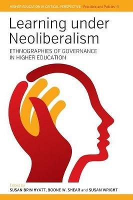 Learning Under Neoliberalism: Ethnographies of Governance in Higher Education - cover
