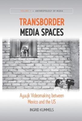 Transborder Media Spaces: Ayuujk Videomaking between Mexico and the US - Ingrid Kummels - cover