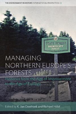 Managing Northern Europe's Forests: Histories from the Age of Improvement to the Age of Ecology - cover