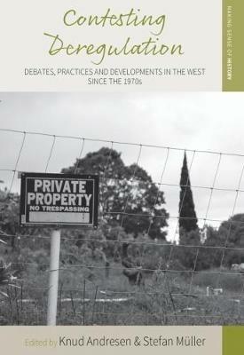 Contesting Deregulation: Debates, Practices and Developments in the West since the 1970s - cover
