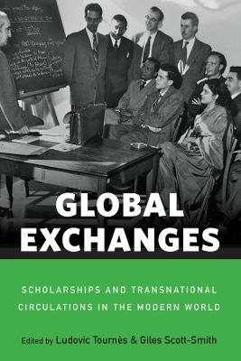 Global Exchanges: Scholarships and Transnational Circulations in the Modern World - cover