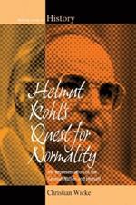 Helmut Kohl's Quest for Normality: His Representation of the German Nation and Himself