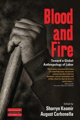 Blood and Fire: Toward a Global Anthropology of Labor - cover