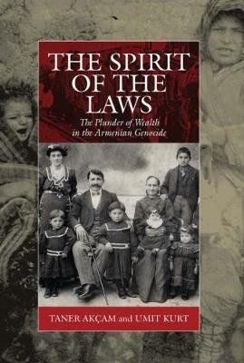 The Spirit of the Laws: The Plunder of Wealth in the Armenian Genocide - Taner Akcam,Umit Kurt - cover