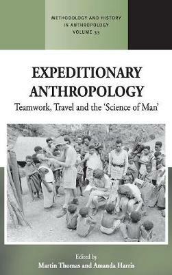 Expeditionary Anthropology: Teamwork, Travel and the ''Science of Man'' - cover