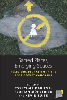 Sacred Places, Emerging Spaces: Religious Pluralism in the Post-Soviet Caucasus - cover