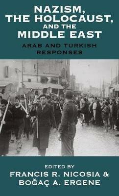 Nazism, the Holocaust, and the Middle East: Arab and Turkish Responses - cover