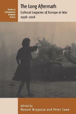 The Long Aftermath: Cultural Legacies of Europe at War, 1936-2016 - cover