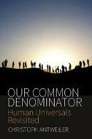 Our Common Denominator: Human Universals Revisited - Christoph Antweiler - cover