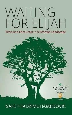 Waiting for Elijah: Time and Encounter in a Bosnian Landscape - Safet HadžiMuhamedovic - cover