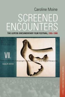Screened Encounters: The Leipzig Documentary Film Festival, 1955-1990 - cover