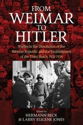 From Weimar to Hitler: Studies in the Dissolution of the Weimar Republic and the Establishment of the Third Reich, 1932-1934 - cover