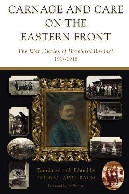 Carnage and Care on the Eastern Front: The War Diaries of Bernhard Bardach, 1914-1918 - cover