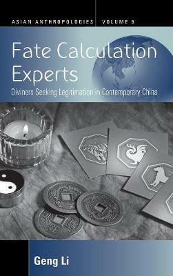 Fate Calculation Experts: Diviners Seeking Legitimation in Contemporary China - Geng Li - cover