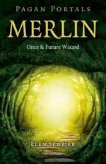 Pagan Portals - Merlin: Once and Future Wizard