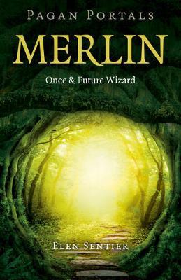 Pagan Portals – Merlin: Once and Future Wizard - Elen Sentier - cover