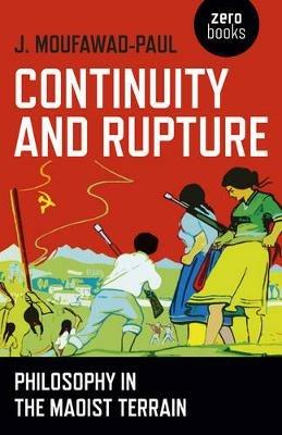 Continuity and Rupture – Philosophy in the Maoist Terrain - J. Moufawad–paul - cover