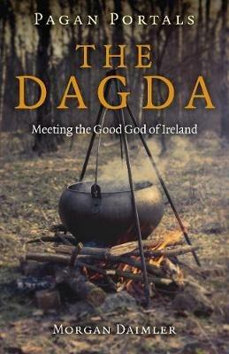 Pagan Portals - the Dagda: Meeting the Good God of Ireland - Morgan Daimler - cover