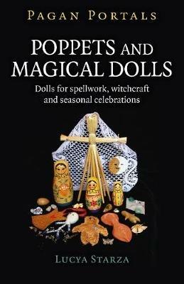 Pagan Portals - Poppets and Magical Dolls: Dolls for spellwork, witchcraft and seasonal celebrations - Lucya Starza - cover
