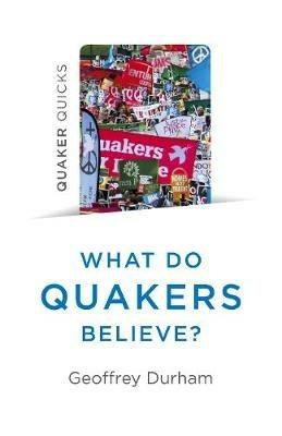 Quaker Quicks - What Do Quakers Believe?: A religion of everyday life - Geoffrey Durham - cover