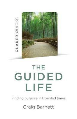 Quaker Quicks - The Guided Life: Finding purpose in troubled times - Craig Barnett - cover