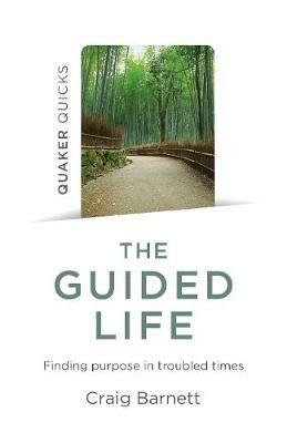 Quaker Quicks - The Guided Life: Finding purpose in troubled times - Craig Barnett - cover