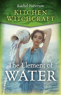 Kitchen Witchcraft: The Element of Water - Rachel Patterson - cover