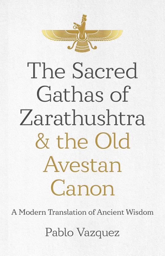The Sacred Gathas of Zarathushtra & the Old Avestan Canon