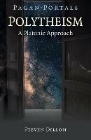 Pagan Portals - Polytheism: A Platonic Approach - Steven Dillon - cover