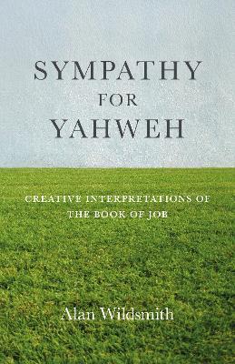 Sympathy for Yahweh: Creative Interpretations of the Book of Job - Alan Wildsmith - cover