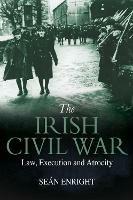 The Irish Civil War: Law, Execution and Atrocity