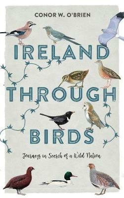 Ireland Through Birds: Journeys in Search of a Wild Nation - Conor O'Brien - cover