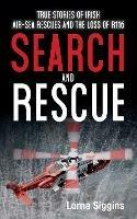 Search and Rescue: True Stories of Irish Air–Sea Rescues and the Tragic Loss of R116