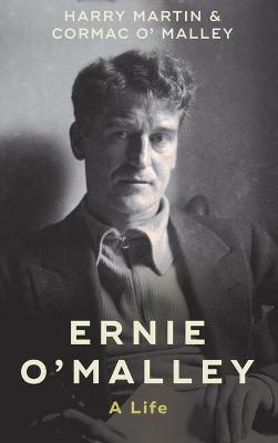 Ernie O'Malley: A Life - Harry Martin,Cormac O'Malley - cover