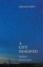 A City Imagined: Belfast Soulscapes